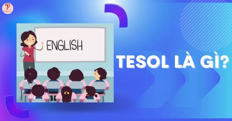 TESOL là gì? Những lý do nên thi chứng chỉ TESOL