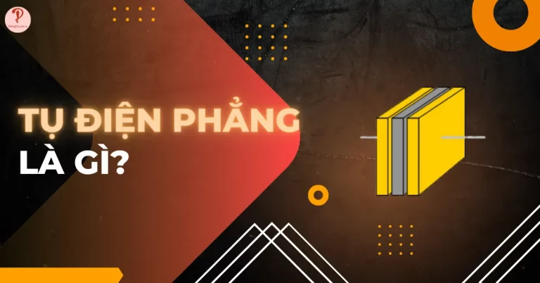 Tụ điện phẳng là gì? Cách ghép nối, công thức và bài tập ví dụ
