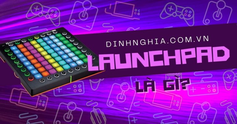 Launchpad là gì? Các loại launchpad và hướng dẫn cách chơi cơ bản