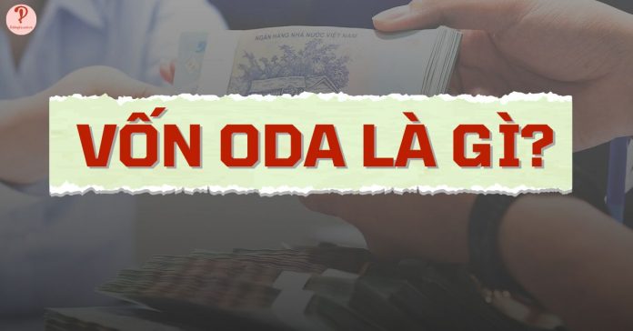 Vốn ODA là gì ưu nhược điểm? Hình thức, Tính chất của vốn ODA
