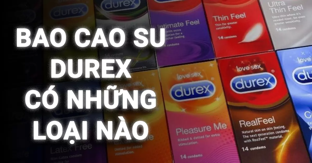 bao cao su durex có những loại nào