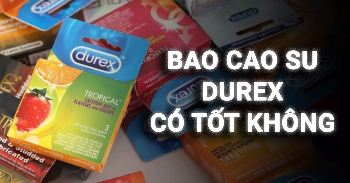 bao cao su durex có tốt không