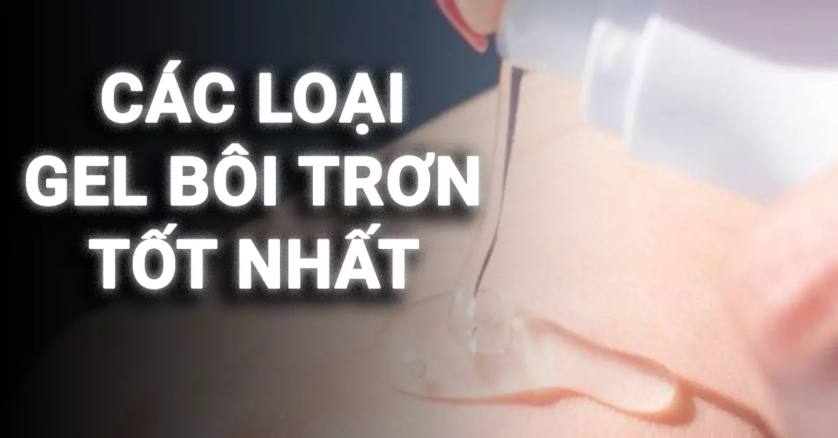 các loại gel bôi trơn tốt nhất