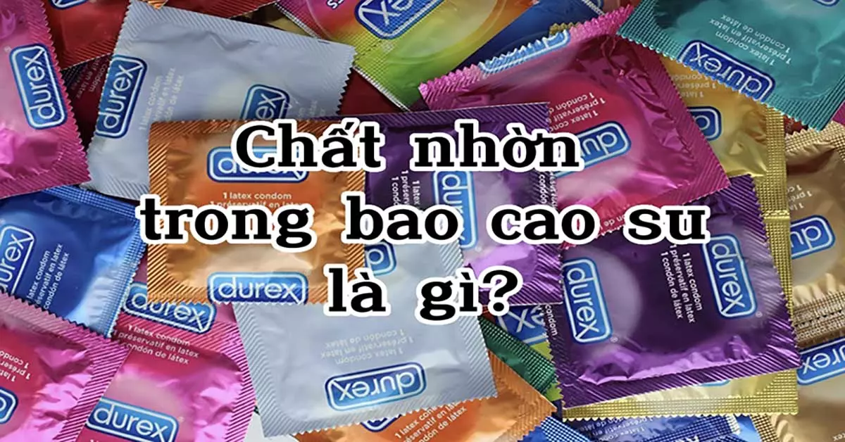 Chất nhờn trong bao cao su là gì