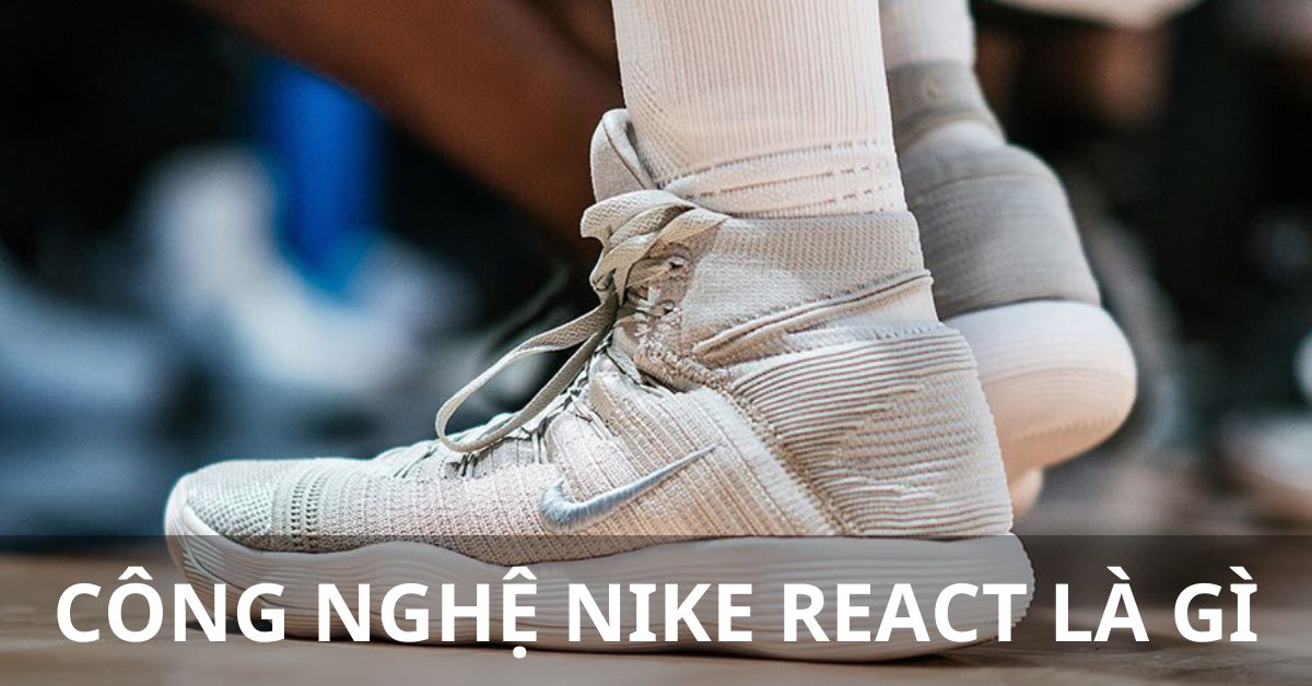 công nghệ nike react là gì