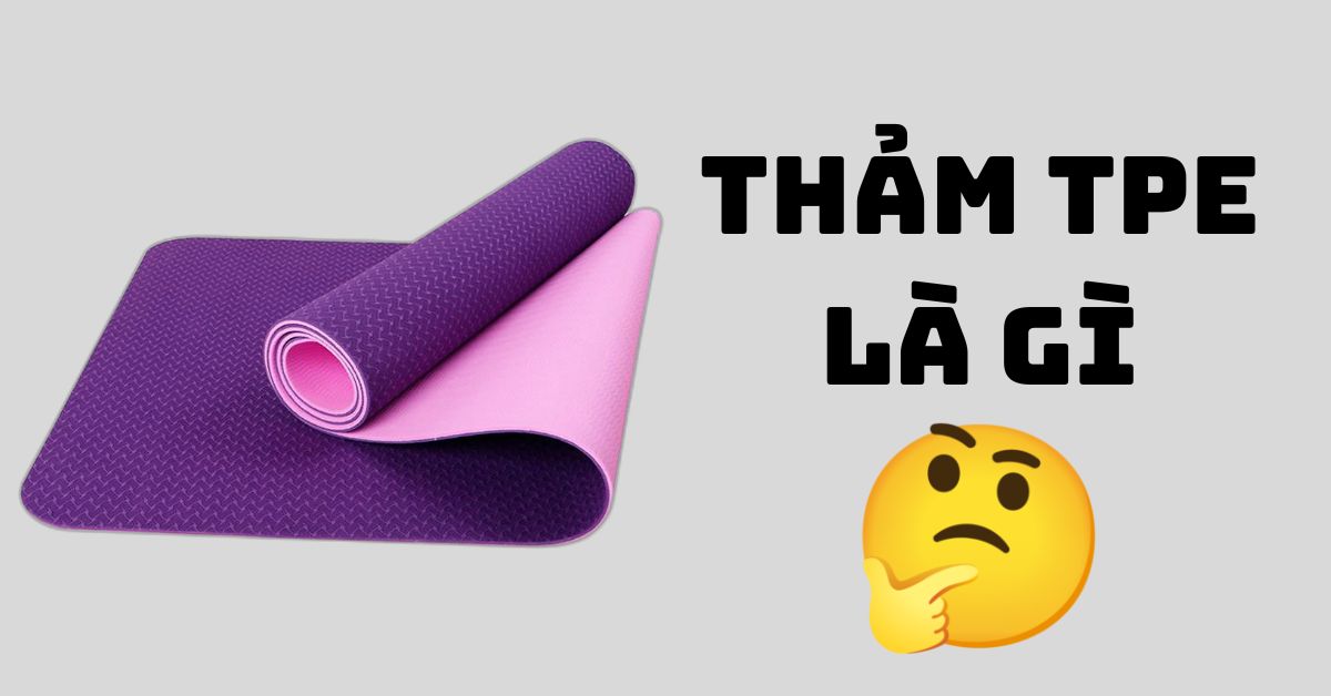 thảm tpe là gì