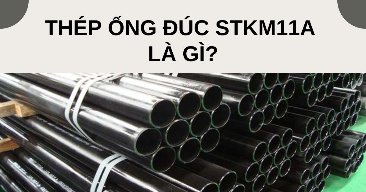 thép ống đúc stkm11a là gì