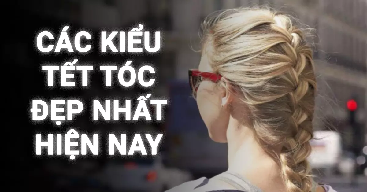 các kiểu tết tóc đẹp nhất hiện nay