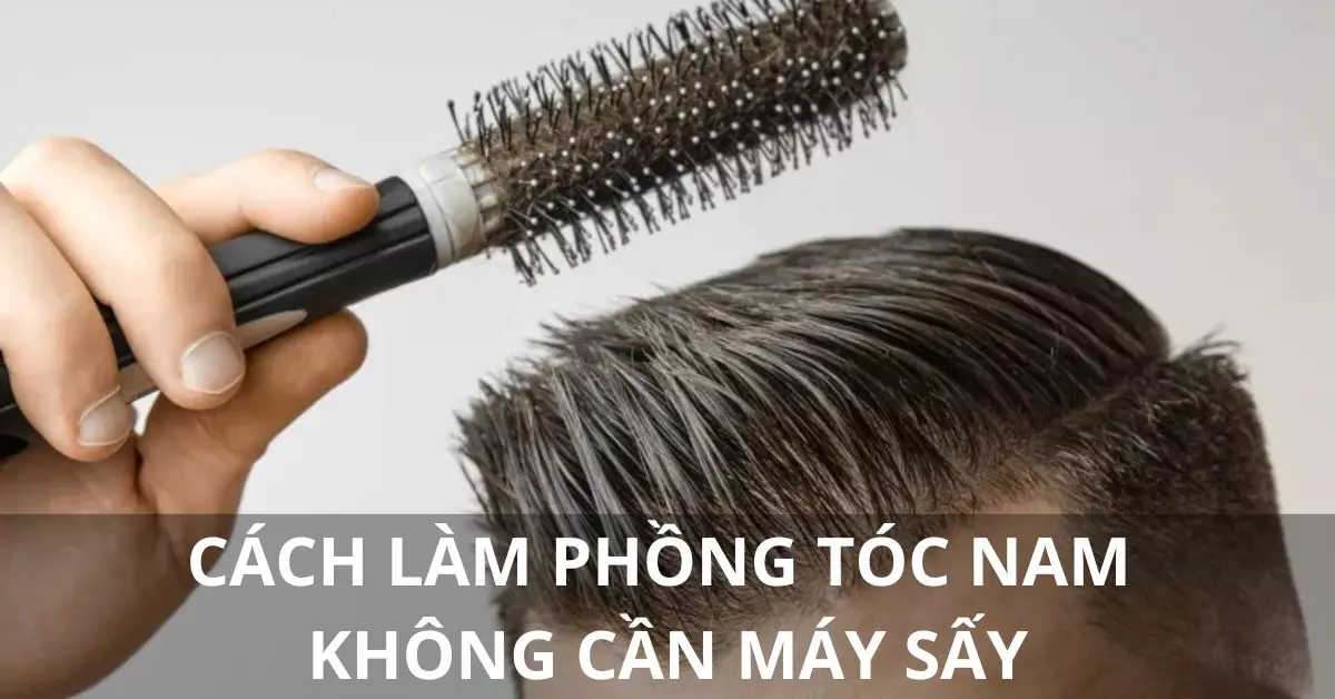 cách làm phồng tóc nam không cần máy sấy