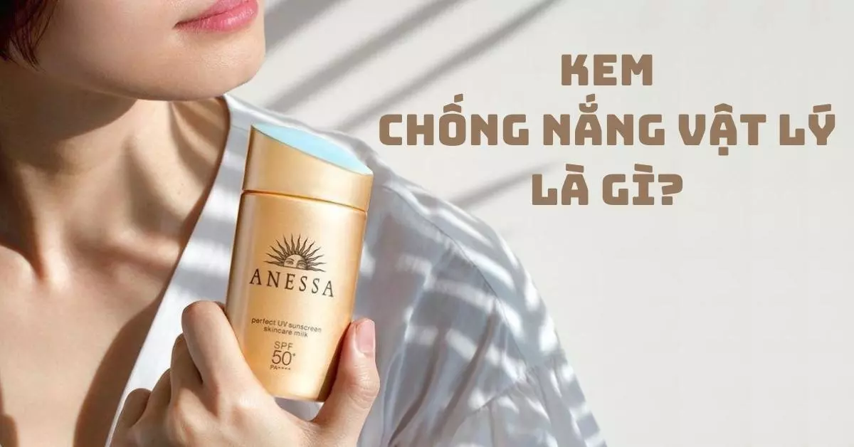 kem chống nắng vật lý là gì