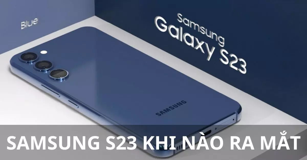 samsung s23 khi nào ra mắt