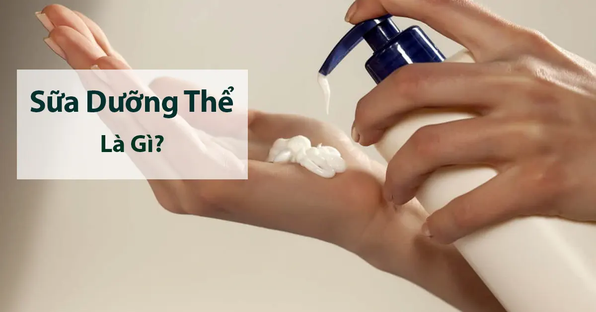 Sữa dưỡng thể là gì? Tất tần tật thông tin về sữa dưỡng thể