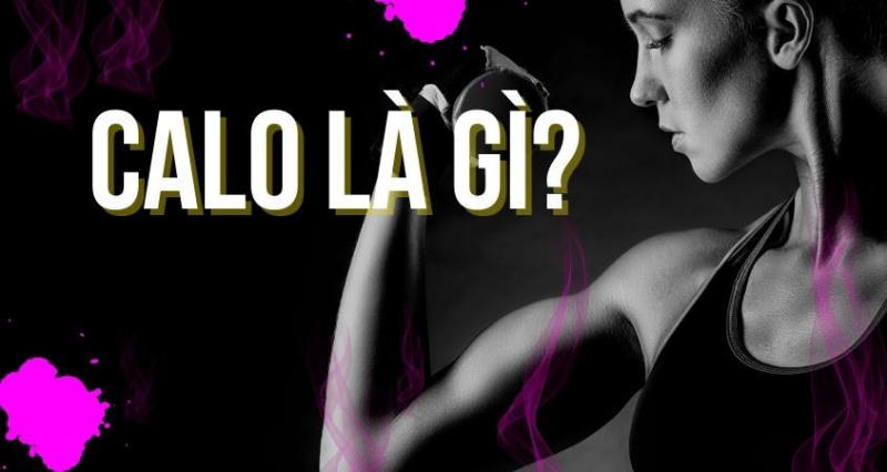 Calo là đơn vị năng lượng nạp vào cơ thể