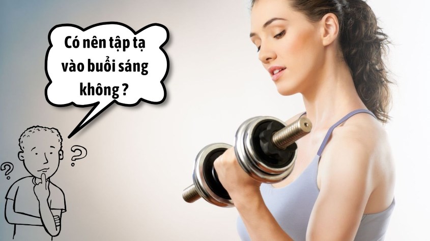 Tập tạ vào buổi sáng có thật sự hiệu quả ?