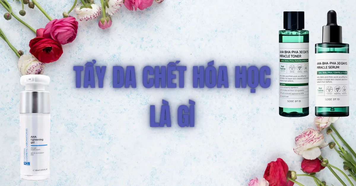 Tẩy da chết hoá học là gì? Cách dùng phù hợp cho từng loại da