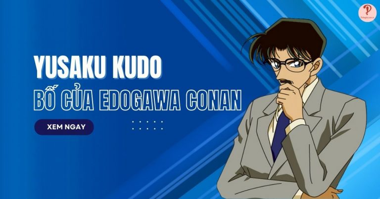 Yusaku Kudo | Bố của Edogawa Conan | Tiểu sử nhân vật