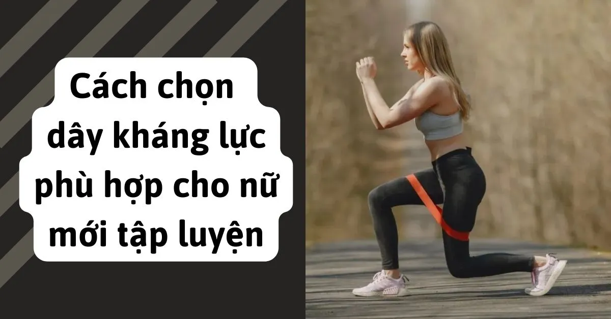 cách chọn dây kháng lực phù hợp cho nữ