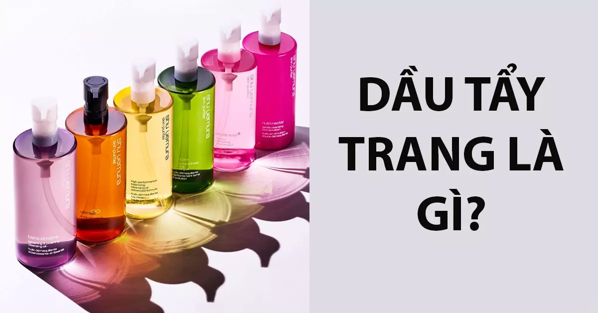 Dầu tẩy trang là gì?
