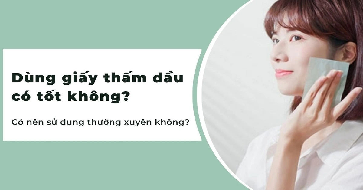 dùng giấy thấm dầu có tốt không