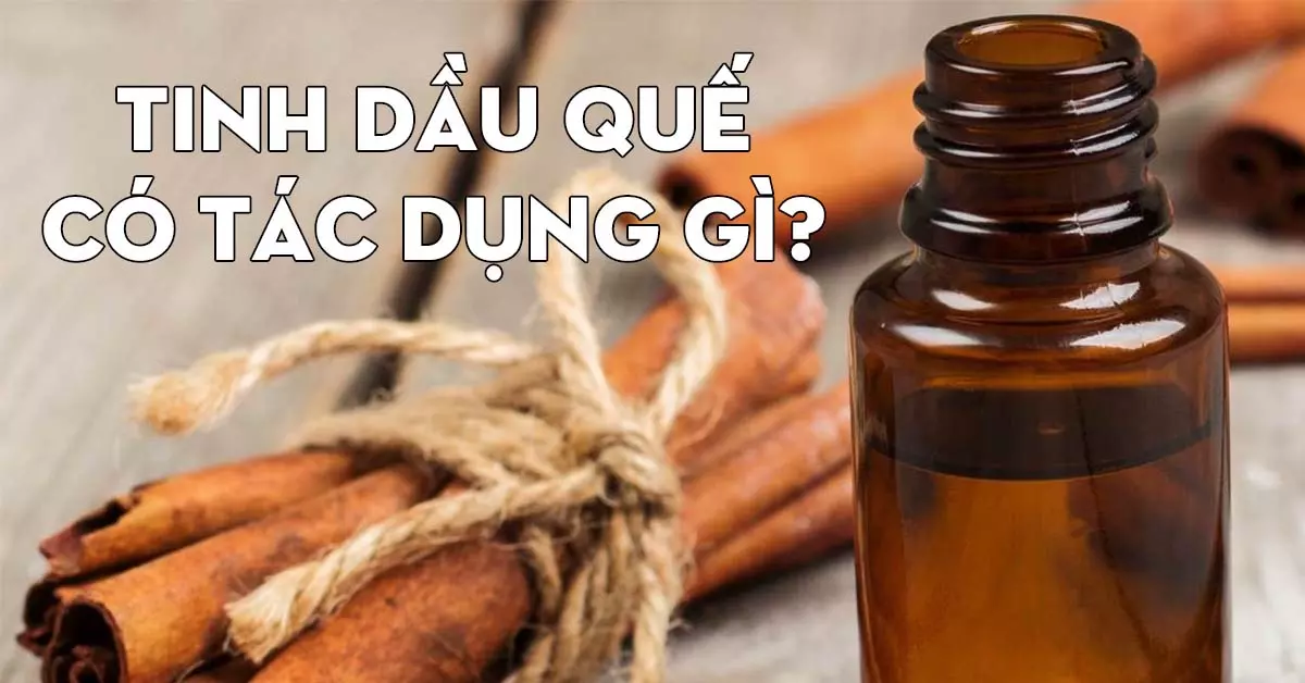 Tinh dầu quế có tác dụng gì