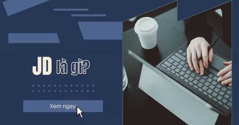 JD là gì? Nội dung cần thiết và cách viết để thu hút ứng viên