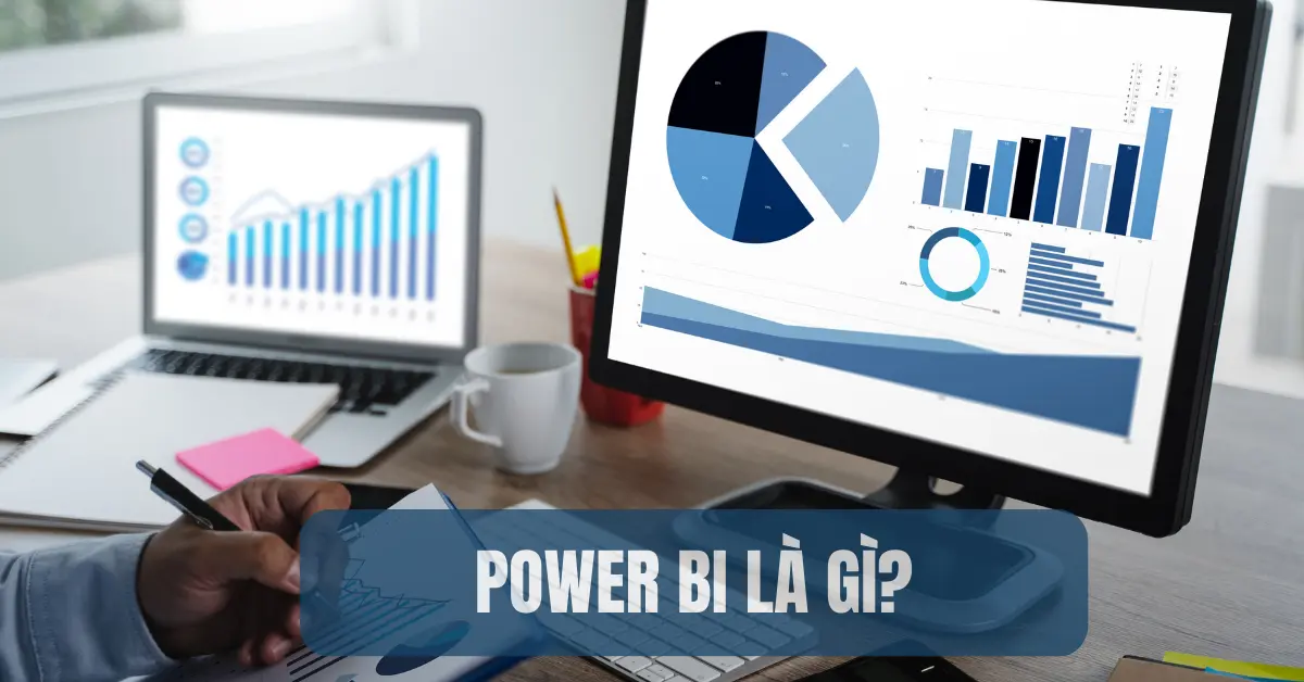 Power BI là gì? Chức năng nổi bật của Power BI so với Excel?