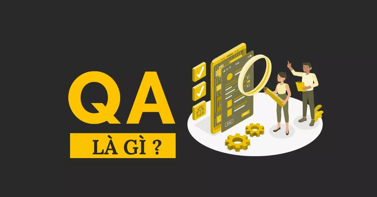 QA là gì? QC là gì? Khác biệt giữa QA và QC là như thế nào?