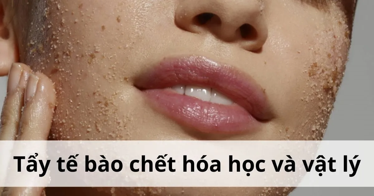 Ưu - nhược điểm của tẩy tế bào chết hóa học và vật lý