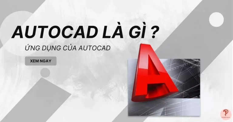 Autocad là gì? Tính năng và 5 ứng dụng của AutoCAD
