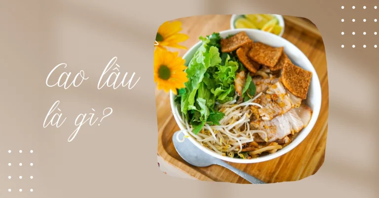 Cao lầu là gì? Cách nấu cao lầu Hội An thanh đạm, đậm đà