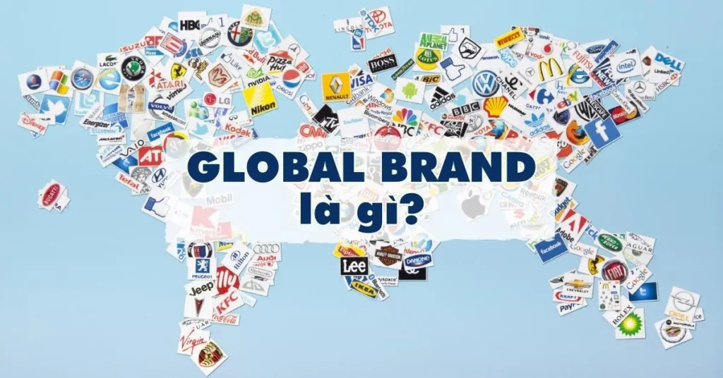 Global Brand là gì? Phân biệt Global brand và Local brand