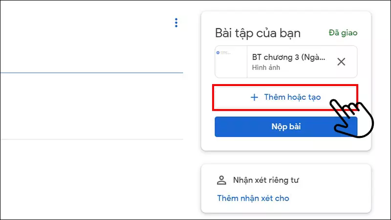 Chọn Thêm hoặc tạo để tải file bài tập đã làm của bạn lên hệ thống