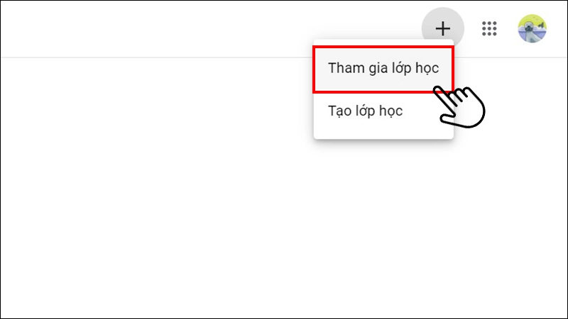 Sinh viên đăng nhập vào Google Classroom, sau đó nhấp vào dấu "+" bên phải màn hình và chọn Tham gia lớp học