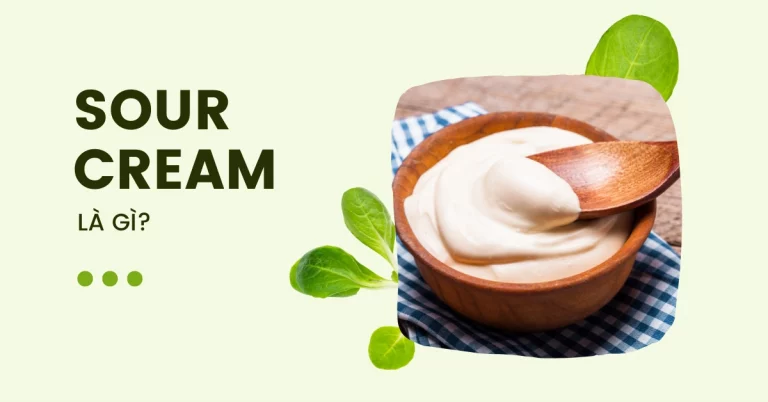 Sour cream là gì? Thành phần, công dụng, mua ở đâu?