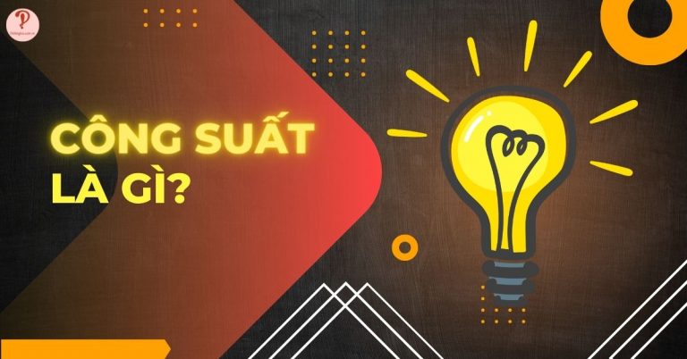 Công suất là gì Công thức tính công suất cơ, công suất điện