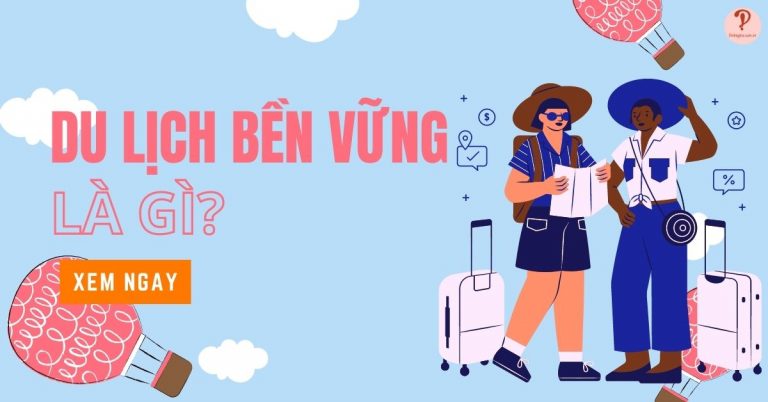 Du lịch bền vững là gì Những điều cần biết về du lịch bền vững