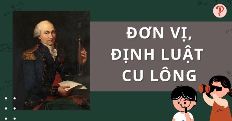 Đơn vị, định luật Cu lông là gì? Đổi đơn vị Cu lông (Coulomb)