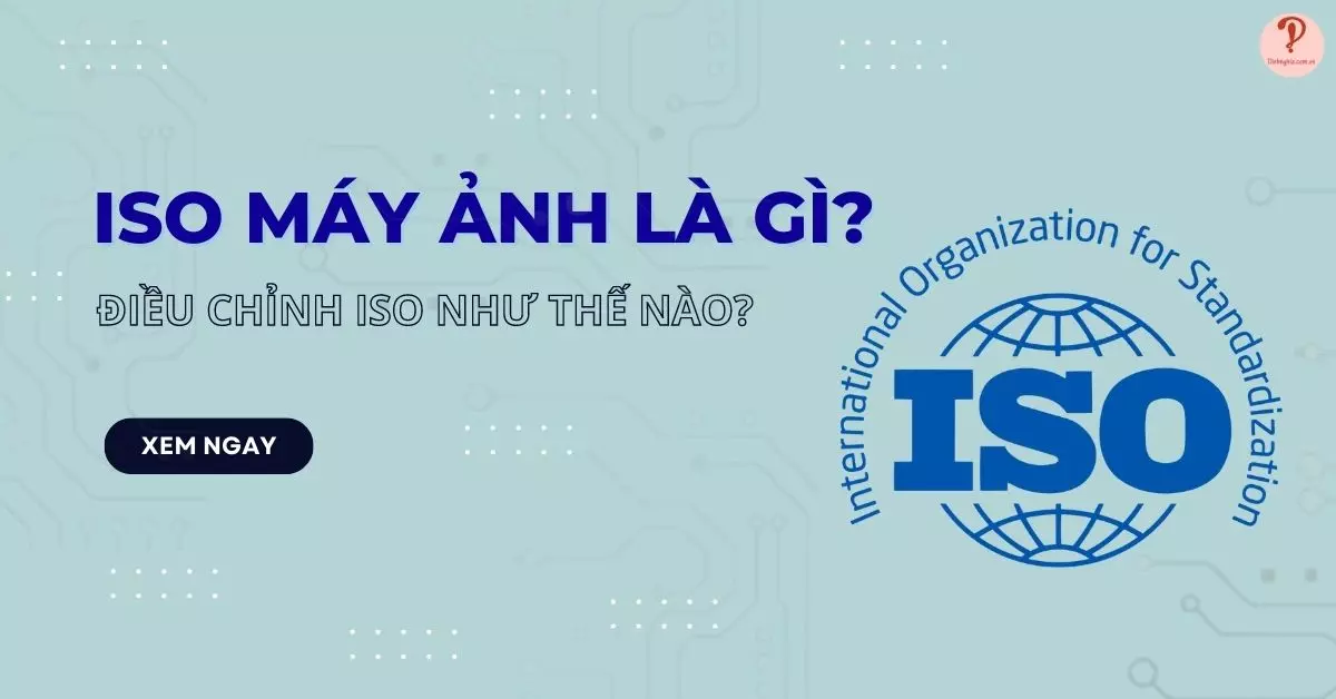 ISO máy ảnh là gì? Điều chỉnh ISO như thế nào để chụp ảnh đẹp Iso Máy Ảnh Là Gì? Điều Chỉnh Iso Như Thế Nào Để Chụp Ảnh Đẹp