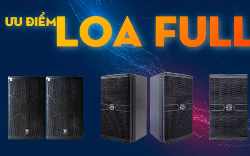 Ưu điểm của loa full