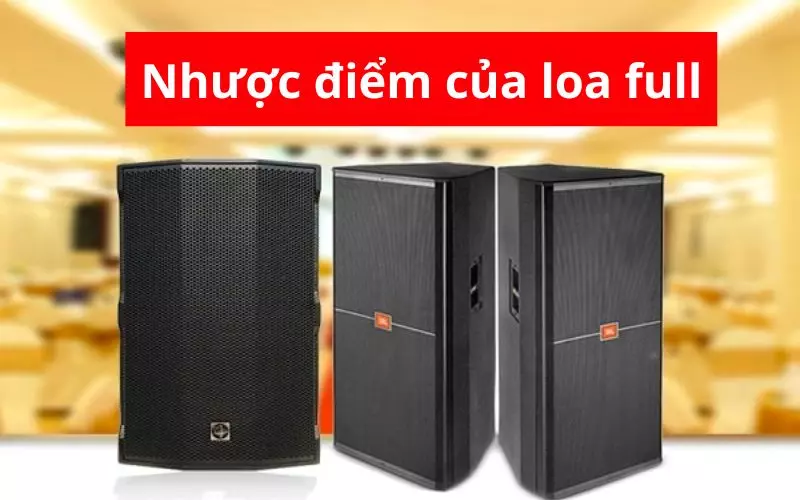 Nhược điểm của loa full