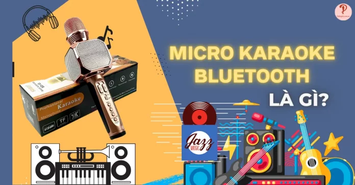 Micro karaoke bluetooth là gì? Ưu, nhược điểm micro bluetooth