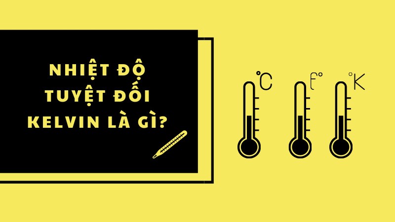 Nhiệt độ tuyệt đối Kelvin là gì?