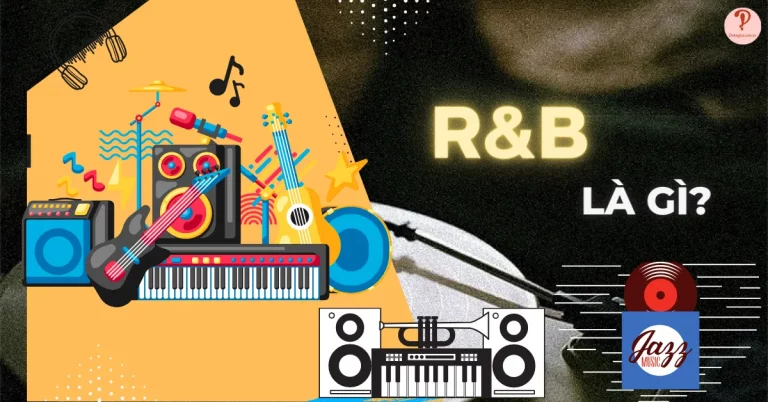 R&B là gì? Lịch sử hình thành và các loại hình R&B phổ biến