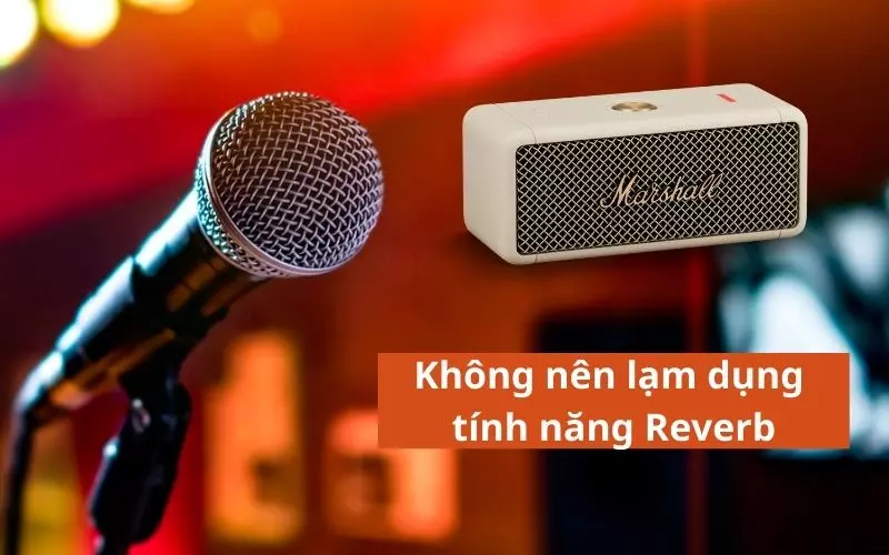 Không nên lạm dụng tính năng Reverb