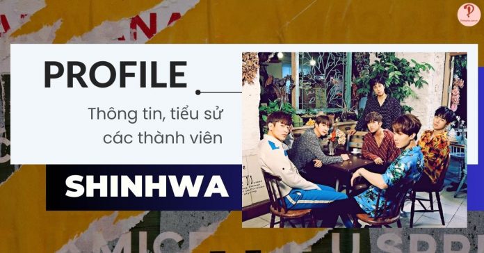 Shinhwa profile tiếng Việt | Thông tin, tiểu sử về các thành viên