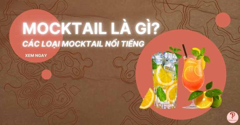 Mocktail là gì? 9 loại Mocktail nổi tiếng ai cũng muốn thử
