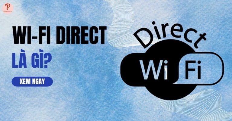 Wi-Fi Direct là gì? Cách kết nối thiết bị với tivi bằng Wifi Direct?