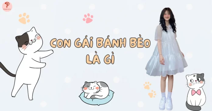 Con gái bánh bèo là gì? 5 đặc điểm nhận dạng con gái bánh bèo