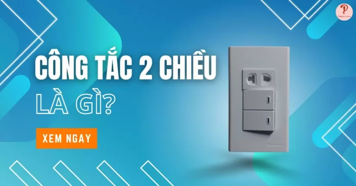 công tắc 2 chiều là gì
