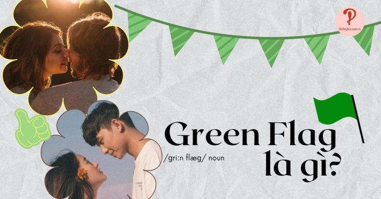 Green flag là gì? Top 14 dấu hiệu "cờ xanh" khi yêu bạn nên biết